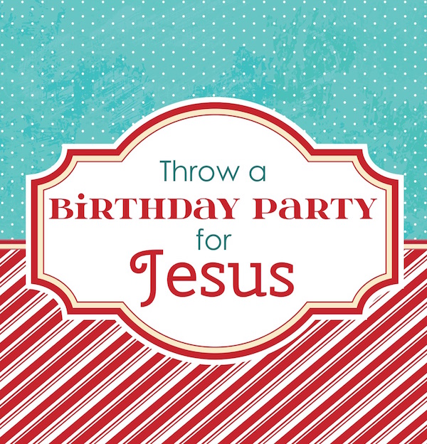 You're Invited! A Birthday Party for Jesus - Flanders Family Homelife