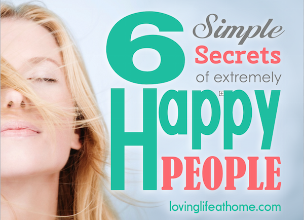 6 Simple Secrets of Extremely Happy People
